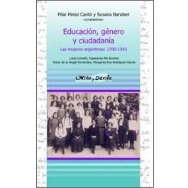 Papel Educación, Género Y Ciudadanía. Las Mujeres Argentinas: 1700-1943
