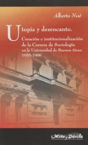 Papel Utopía Y Desencanto -Creación E Institucionalización De La Carrera De Sociología-