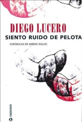 Papel Siento Ruido De Pelota: Cronicas De Medio Siglo 1A.Ed