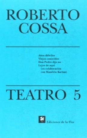Papel Teatro 5 (Viejos Conocidos, Don Pedro Dijo No, Lejos De Aquí -Con Mauricio Kartun-, Años Difíciles)