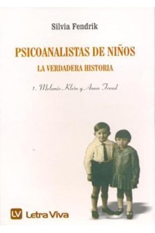 Papel Psicoanalistas De Niños 1 La Verdadera Historia. Melanie Klein Y Anna Freud