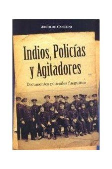 Papel Indios , Policias Y Agitadores . Documentos Policiales Fueguinos