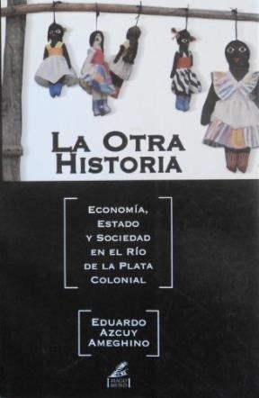 Papel Otra Historia, La. Estado Y Sociedad En El Río De La Plata Colonial.