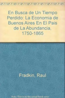 Papel En Busca De Un Tiempo Perdido. La Economia De Buenos Aires En El Pais De La Abundancia 1750-1865