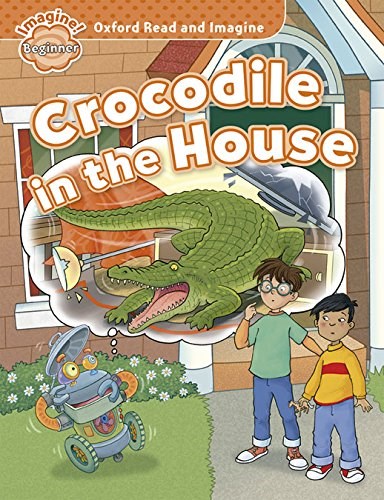 Papel Oxford Read And Imagine: Beginner:. Crocodile In The House