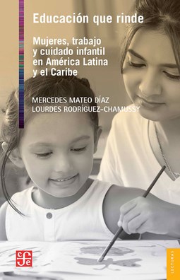 Papel Educación Que Rinde. Mujeres, Trabajo Y Cuidado Infantil En América Latina Y El Caribe