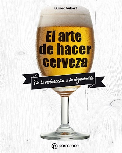 Papel El Arte De Hacer Cerveza. De La Elaboracion A La Degustacion.
