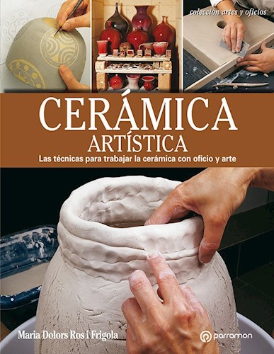 Papel Ceramica Artistica. Las Tecnicas Para Trabajar La Ceramica Con Oficio Y Arte. - Rustica