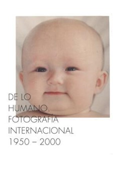 Papel De Lo Humano. Fotografia Internacional 1950 - 2000