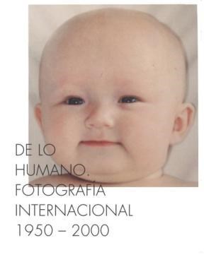 Papel De Lo Humano. Fotografia Internacional 1950 - 2000