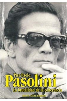 Papel Pier Paolo Pasolini. La Brutalidad De La Coherencia