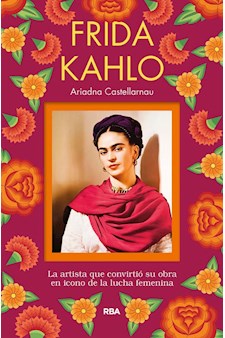Papel Frida Kahlo. La Artista Que Convirtió Su Obra En Icono De La Lucha Femenina