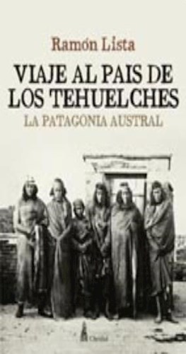 Papel Viaje Al País De Los Tehuelches - La Patagonia  Austral