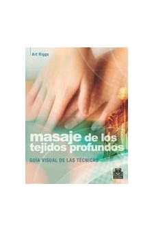 Papel Masaje De Los Tejidos Profundos. Guía Visual De Las Técnicas  (Nueva Edición)