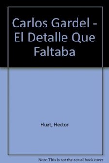 Papel Carlos Gardel. El Detalle Que Faltaba 1ª Ed.