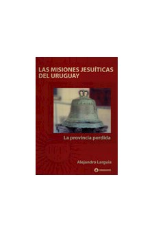Papel Las Misiones Jesuiticas Del Uruguay. La Provincia 1A.Ed