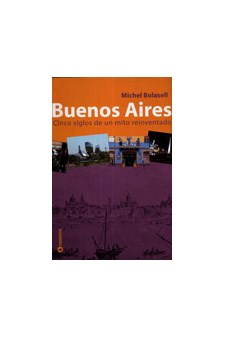 Papel Buenos Aires, Cinco Siglos De Un Mito Reinventado 1A.