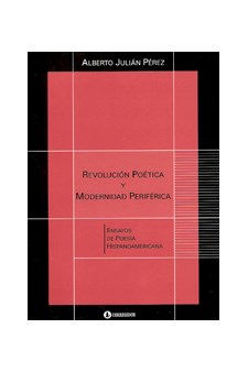 Papel Revolución Poética Y Modernidad Periférica. Ensayos De Poesía Hispanoamericana