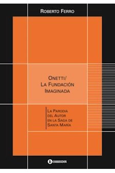 Papel Onetti / La Fundacion Imaginada. La Parodia Del Autor En La Saga De Santa Maria