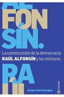 Papel La Construccion De La Democracia: Raul Alfonsin Y Los Militares