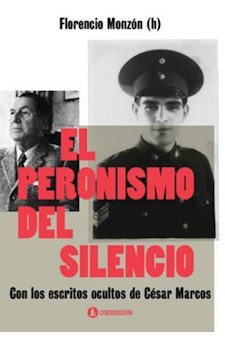 Papel El Peronismo Del Silencio.Con Los Escritos Ocultos De Cesar Marco