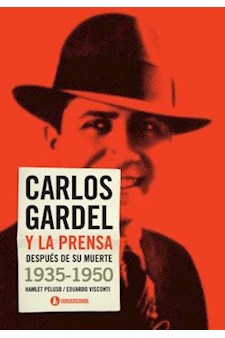 Papel Carlos Gardel Y La Prensa Despues... 1935-1950 1A.Ed