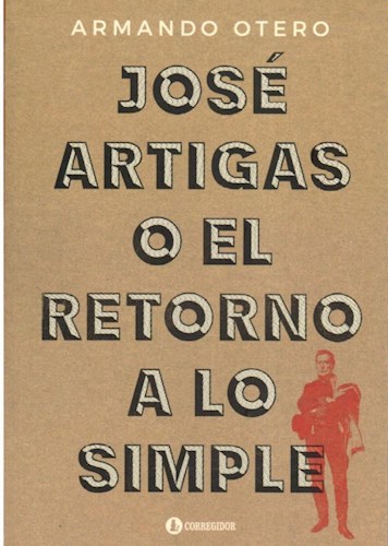 Papel José Artigas O El Retorno A Lo Simple