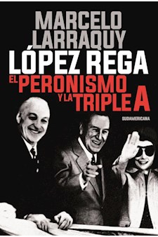 Papel Lopez Rega. El Peronismo Y La Triple A