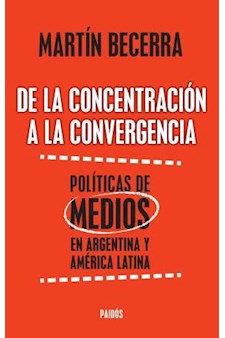 Papel De La Concentracion A La Convergencia Politicas De Medios En Argentina Y America