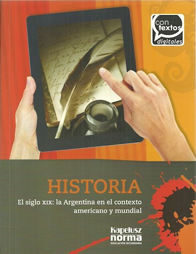 Papel Historia. El Siglo Xix: La Argentina En El Contexto Americano Y Mundial