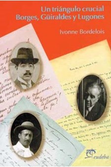 Papel Un Triangulo Crucial Borges, Güiraldes Y Lugones