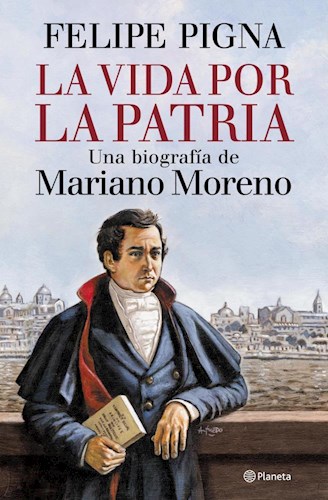 Papel La Vida Por La Patria - Una Biografía De Mariano Moreno