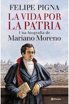 Papel La Vida Por La Patria - Una Biografía De Mariano Moreno