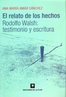 Papel El Relato De Los Hechos. Rodolfo Walsh: Testimonio Y Escritura