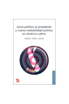 Papel Juicio Político Al Presidente Y Nueva Inestabilidad Política En América Latina