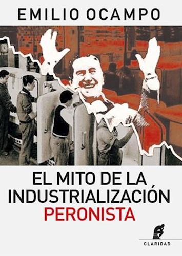 Papel El Mito De La Industrialización Peronista