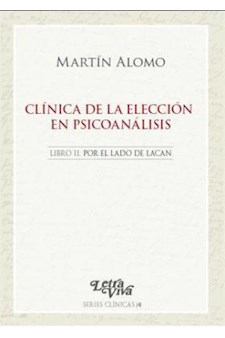 Papel Clinica De La Eleccion En Psicoanalisis. Libro Ii. Por El Lado De Lacan