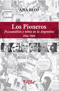 Papel Los Pioneros. Psicoanalisis Y Niñez En La Argentina 1922 - 1969