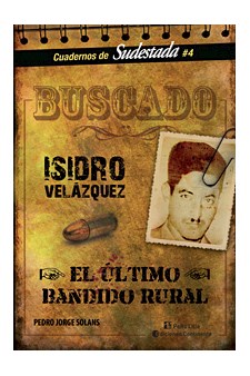 Papel Buscado . Isidro Velazquez . El Ultimo Bandido Rural