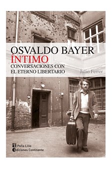 Papel Osvaldo Bayer Intimo . Conversaciones Con El Eterno Libertario