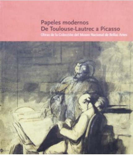 Papel Papeles Modernos. De Toulouse-Lautrec A Picasso