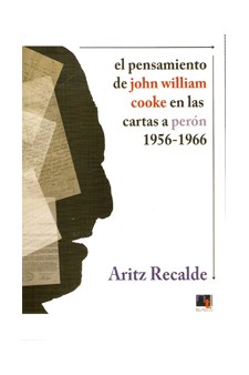 Papel Pensamiento De John William Cooke En Las Cartas A Perón 1956-1966