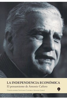 Papel La Independencia Económica. El Pensamiento Político De Antonio Cafiero