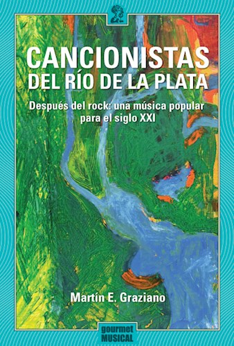 Papel Cancionistas Del Río De La Plata. Después Del Rock: Una Música Popular Para El Siglo Xxi