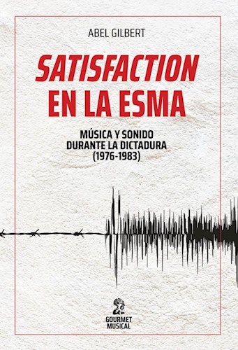 Papel Satisfactión En La Esma: Música Y Sonido Durante La Última Dictadura (1976-1983)