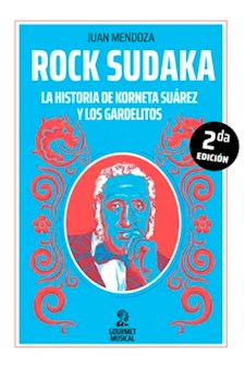 Papel Rock Sudaka. La Historia De Korneta Suárez Y Los Gardelitos