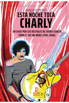 Papel Esta Noche Toca Charly  Un Viaje Por Los Recitales De Charly García Tomo 2: Say No More (1994-2008)