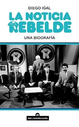 Papel La Noticia Rebelde - Una Biografía