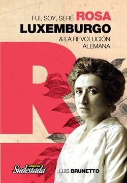 Papel Fui, Soy, Seré Rosa Luxemburgo & La Revolución Alemana