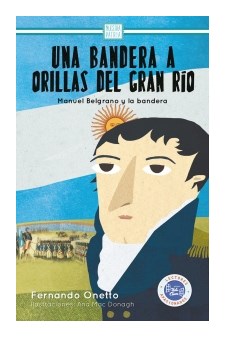Papel Una Bandera A Orillas Del Gran Río : Manuel Belgrano Y La Bandera